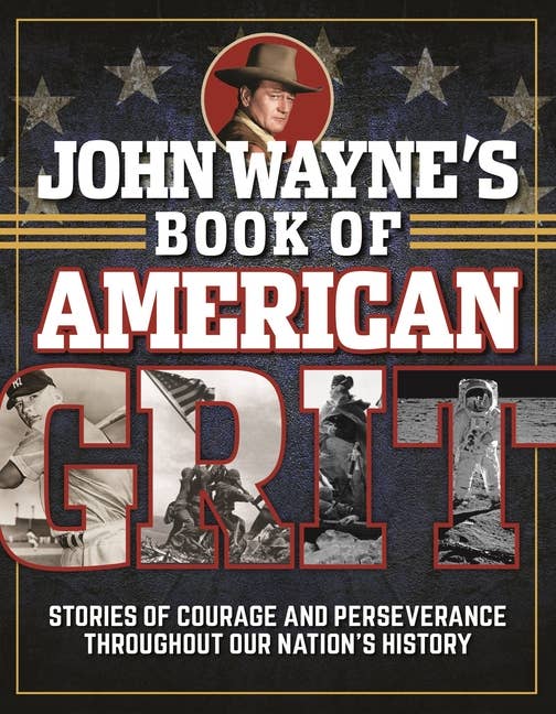 John Waynes Book of American Grit Stories of Courage and Perseverance Christmas Cheer All Year 